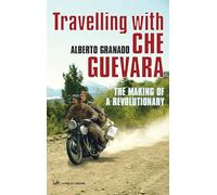 Travelling With Che Guevara: The Making of a Revolutionary [Idioma Inglés]