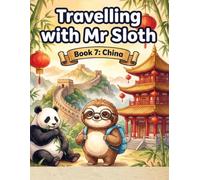 Travelling with Mr Sloth: China - Children's Educational Travel Book | Geography KS2 | Ages 8-12 | Book 7 of 100 | China for Kids | Great Wall Pandas ... With Mr Sloth Part of The World of Mr Sloth)