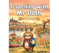 Travelling with Mr Sloth: Czech Republic - A Funny Educational Geography Adventure for Children Ages 8-12 | Prague, Castles, Rivers and Forests | Book ... With Mr Sloth Part of The World of Mr Sloth)