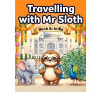 Travelling with Mr Sloth: India - Children's Educational Travel Book | Geography KS2 | Ages 8-12 | Book 6 of 100 | India for Kids | Taj Mahal Diwali ... With Mr Sloth Part of The World of Mr Sloth)