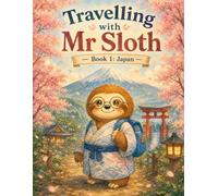 Travelling With Mr Sloth: Japan: Kids Explore The World (Travel With Mr Sloth Part of The World of Mr Sloth)