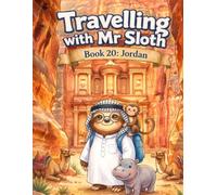 Travelling with Mr Sloth: Jordan - Children's Educational Travel Book | Geography KS2 | Ages 8-12 | Book 20 of 100 | Petra & the Dead Sea for Kids (Travel With Mr Sloth Part of The World of Mr Sloth)