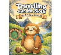 Travelling with Mr Sloth: New Zealand - Children's Educational Travel Book | Geography KS2 | Ages 8-12 | Book 3 of 100 | New Zealand for Kids | Kiwi ... With Mr Sloth Part of The World of Mr Sloth)