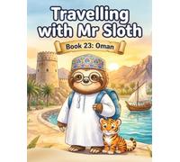 Travelling with Mr Sloth: Oman - Children's Educational Travel Book | Geography KS2 | Ages 8-12 | Book 23 of 100 | Muscat, Nizwa & Wadis for Kids (Travel With Mr Sloth Part of The World of Mr Sloth)