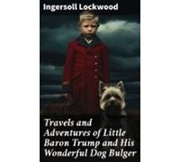 Travels And Adventures Of Little Baron Trump And His Wonderful Dog Bul