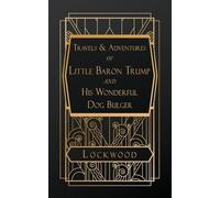 Travels and Adventures of Little Baron Trump and His Wonderful Dog Bulger