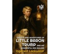 TRAVELS AND ADVENTURES OF LITTLE BARON TRUMP AND HIS WONDERFUL DOG BULGER (Annotated)