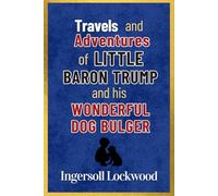 Travels and Adventures of Little Baron Trump and His Wonderful Dog Bulger: with Original Illustrations