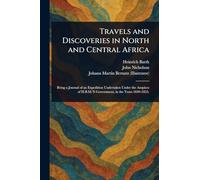 Travels and Discoveries in North and Central Africa