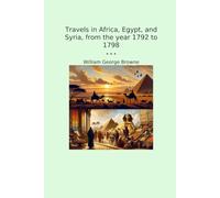 Travels in Africa, Egypt, and Syria, from the year 1792 to 1798 (Classic Books)