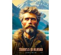 TRAVELS IN ALASKA: Illustrated Edition