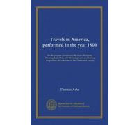 Travels in America, performed in the year 1806: for the purpose of exploring the rivers Alleghany, Monongahela, Ohio, and Mississippi, and ... and condition of their banks and vicinity