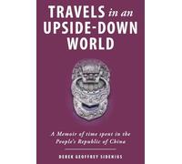 Travels in an Upside-Down World: A Memoir of time spent in the People's Republic of China