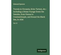 Travels in Circassia, Krim-Tartary, &c.: Including a Steam Voyage Down the Danube, from Vienna to Constantinople, and Round the Black Sea, in 1836: Vol. II