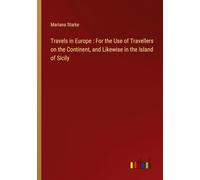 Travels in Europe : For the Use of Travellers on the Continent, and Likewise in the Island of Sicily
