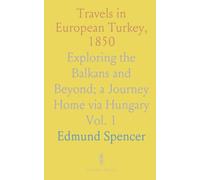 Travels in European Turkey, 1850: Exploring the Balkans and Beyond; a Journey Home via Hungary