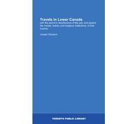 Travels in Lower Canada: with the author's recollections of the soil, and aspect, the morals, habits, and religious institutions, of that country