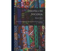 Travels in Nigeria; Extracts From the Journal of Heinrich Barth's Travels in Nigeria, 1850-1855
