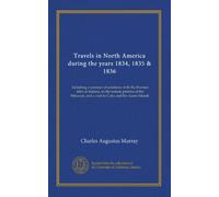 Travels in North America during the years 1834, 1835 & 1836 (v.1): Including a summer of residence with the Pawnee tribe of Indians, in the remote ... and a visit to Cuba and the Azore Islands