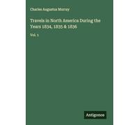 Travels in North America During the Years 1834, 1835 & 1836: Vol. 1
