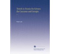 Travels in Russia the Krimea the Caucasus and Georgia: V. 1