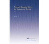 Travels in Russia the Krimea the Caucasus and Georgia: V. 2