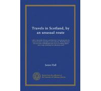 Travels in Scotland, by an unusual route (v.0002): with a trip to the Orkneys and Hebrides. Containing hints for improvements in agriculture and ... and a map, including the Caledonian canal