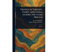Travels in Tartary, Thibet, and China During the Years 1844-5-6