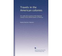 Travels in the American colonies: Ed. under the auspices of the National society of the colonial dames of America: Volume 1