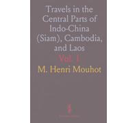 Travels in the Central Parts of Indo-China (Siam), Cambodia, and Laos: During the Years 1858, 1859, and 1860