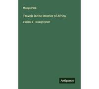Travels in the Interior of Africa: Volume 1 - in large print