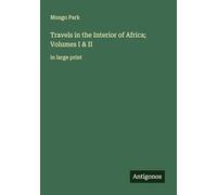 Travels in the Interior of Africa; Volumes I & II: in large print