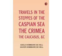 Travels in the Steppes of the Caspian Sea the Crimea the Caucasus c