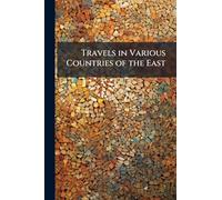 Travels in Various Countries of the East