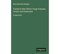 Travels in West Africa: Congo Français, Corisco and Cameroons: in large print