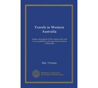 Travels in Western Australia: being a description of the various cities and towns, goldfields, and agricultural districts of that state