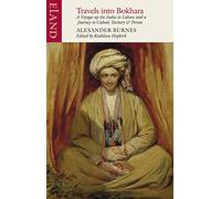 Travels into Bokhara [Idioma Inglés]: Containing the Narrative of a Voyage on the Indus From the Sea to Lahore and An Account of a Journey from India ... and Persia in the Years 1831-1832 and 1833