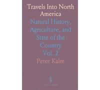 Travels Into North America: Natural History, Agriculture, and State of the Country