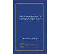 Travels of Anacharsis the younger in Greece, during the middle of the fourth century before the Christian æra