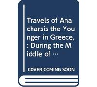 Travels of Anacharsis the Younger in Greece,: During the Middle of the Fourth Century Before the Christian Aera. V.5