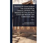Travels of Anacharsis the Younger in Greece, During the Middle of the Fourth Century Before the Christian Ã ra