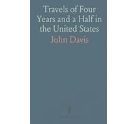 Travels of Four Years and a Half in the United States: 1798-1802: Vivid travel sketches, social observations, and humorous memoir of early America