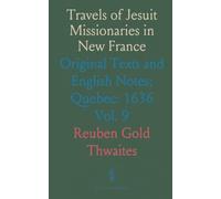 Travels of Jesuit Missionaries in New France: Original Texts and English Notes; Quebec: 1636