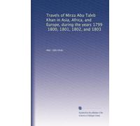 Travels of Mirza Abu Taleb Khan in Asia, Africa, and Europe, during the years 1799, 1800, 1801, 1802, and 1803: Volume 2