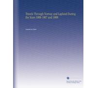 Travels Through Norway and Lapland During the Years 1806 1807 and 1808