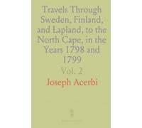 Travels Through Sweden, Finland, and Lapland, to the North Cape, in the Years 1798 and 1799