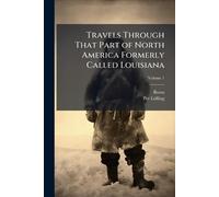 Travels Through That Part of North America Formerly Called Louisiana