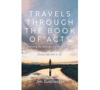 Travels Through the Book of Acts (Volume One, Acts 1-15): Exploring the Message and World of Acts