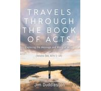Travels Through the Book of Acts (Volume One, Acts 1-15): Exploring the Message and World of Acts