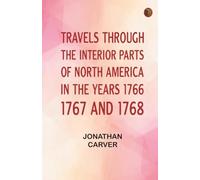 Travels Through the Interior Parts of North America in the Years 1766 1767 and 1768